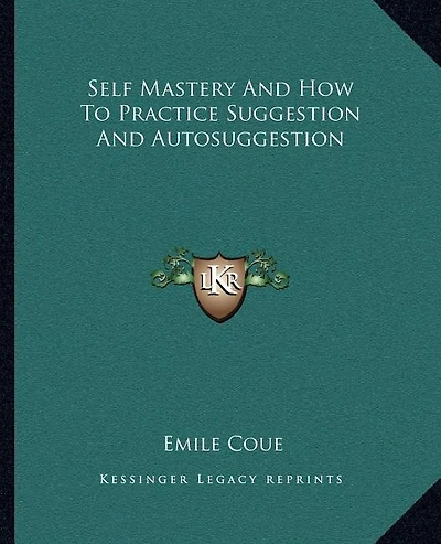 Self Mastery And How To Practice Suggestion And Autosuggestion