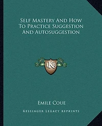 Self Mastery And How To Practice Suggestion And Autosuggestion