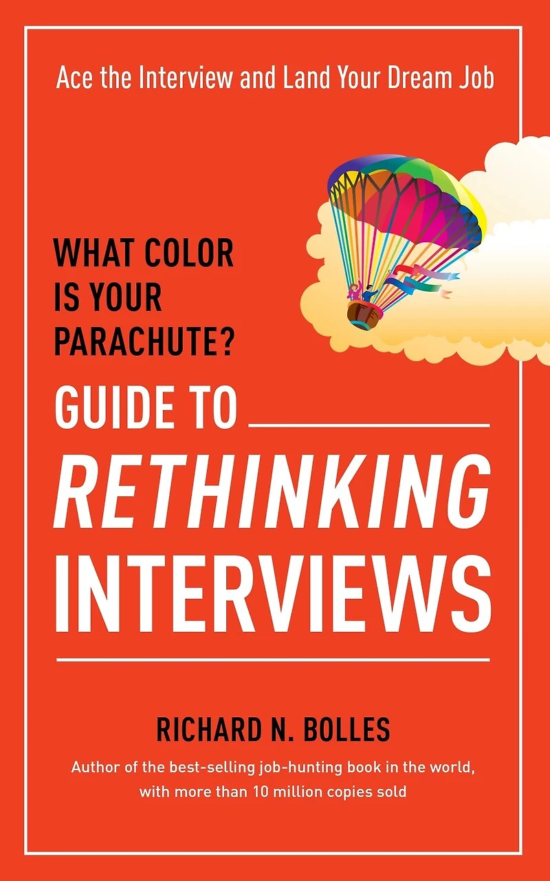 What Color Is Your Parachute? Guide to Rethinking Interviews: Ace the Interview and Land Dream Job
