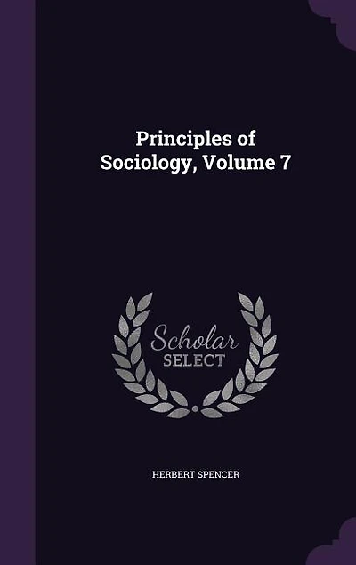 Principles of Sociology, Volume 7