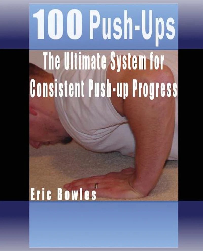 100 Push-ups, The Ultimate System for Consistent Push-up Progress