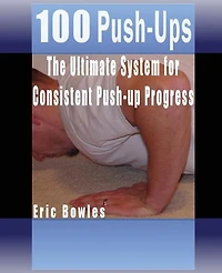 100 Push-ups, The Ultimate System for Consistent Push-up Progress