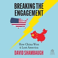 Breaking the Engagement: How China Won & Lost America