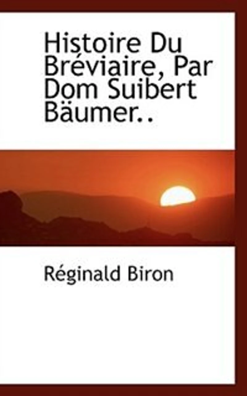 Histoire Du Bréviaire, Par Dom Suibert Bäumer