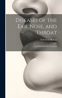 Diseases of the Ear, Nose, and Throat: And Their Accessory Cavities