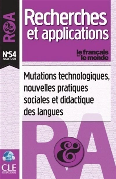 Français dans le monde, recherches et applications (Le), n°54. Mutations technologiques, nouvelles pratiques sociales et didactique des langues