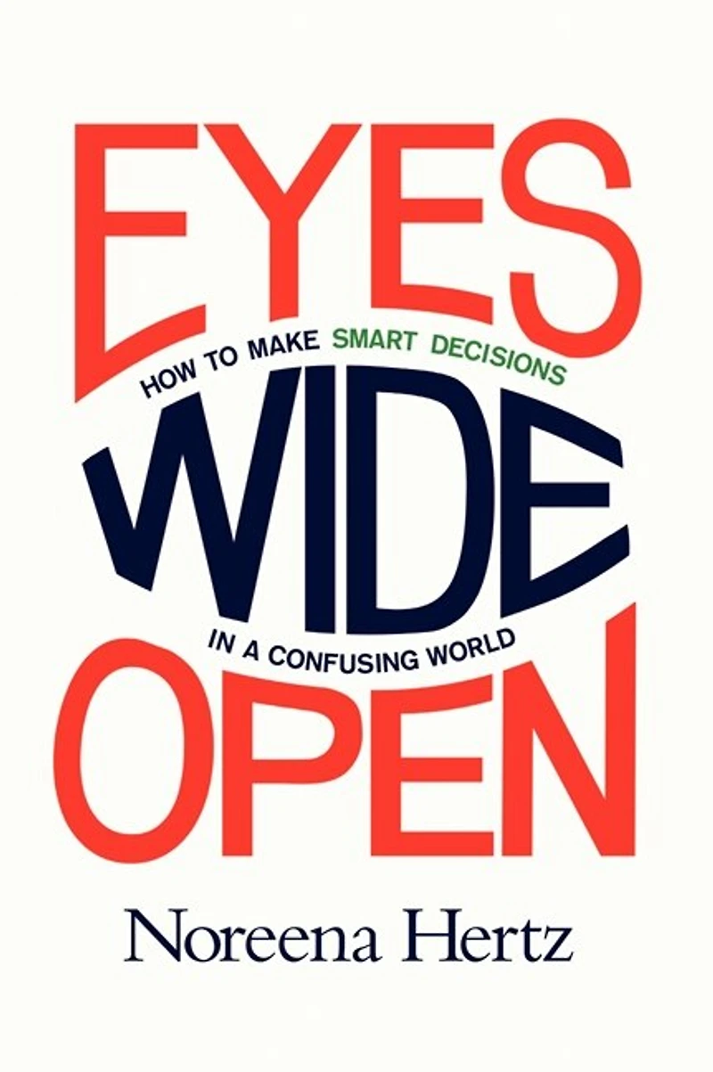 Eyes Wide Open: How To Make Smart Decisions A Confusing World