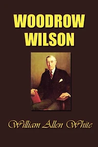 Woodrow Wilson The Man His Times And Task