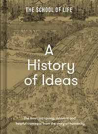 A History of Ideas: The most intriguing, relevant and helpful concepts from the story of humanity