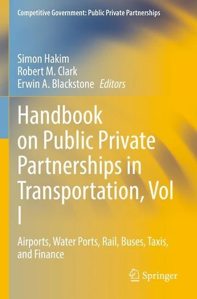 Handbook on Public Private Partnerships in Transportation, Vol I: Airports, Water Ports, Rail, Buses, Taxis, and Finance
