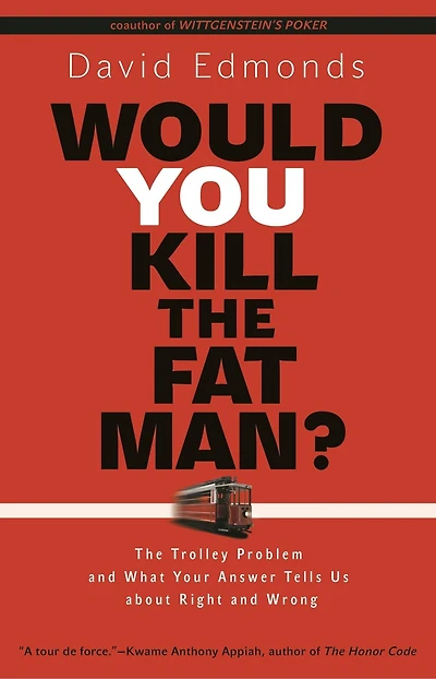 Would You Kill The Fat Man?: Trolley Problem and What Your Answer Tells Us about Right Wrong