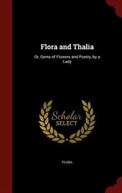 Flora and Thalia: Or, Gems of Flowers Poetry, by a Lady