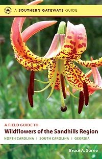 A Field Guide to Wildflowers of the Sandhills Region: North Carolina, South and Georgia