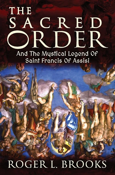 The Sacred Order: And The Mystical Legend Of Saint Francis Of Assisi