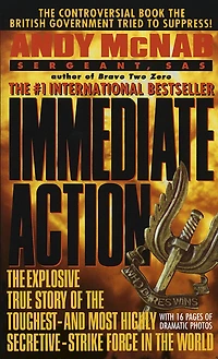 Immediate Action: the Explosive True Story of Toughest--and Most Highly Secretive--Strike Force World