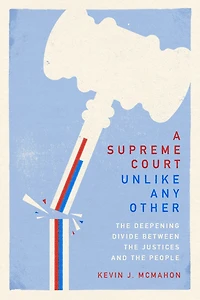 A Supreme Court Unlike Any Other: the Deepening Divide Between Justices and People