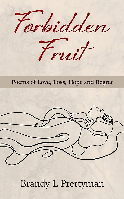 Forbidden Fruit: Poems of Love, Loss, Hope and Regret