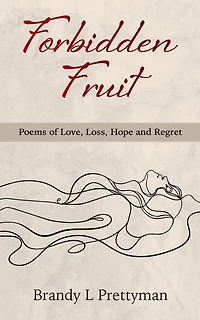 Forbidden Fruit: Poems of Love, Loss, Hope and Regret