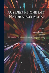 Aus Dem Reiche Der Naturwissenschaft: Ein Buch Für Jedermann Aus Dem Volke. Von Den Geheimen Naturkräften Ii; Volume 5