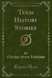 Texas History Stories: Complete (Classic Reprint)