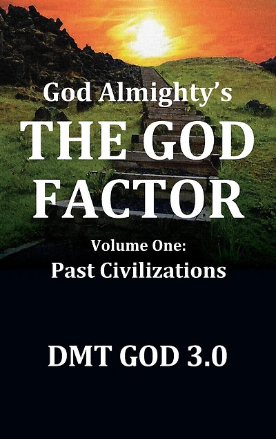 God Almighty's: The Factor: Volume One: Past Civilizations