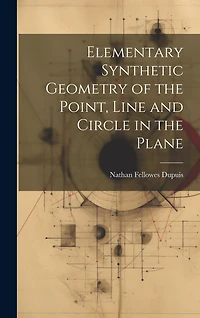 Elementary Synthetic Geometry of the Point, Line and Circle in the Plane