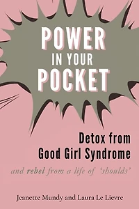 Power in Your Pocket: Detox from Good Girl Syndrome