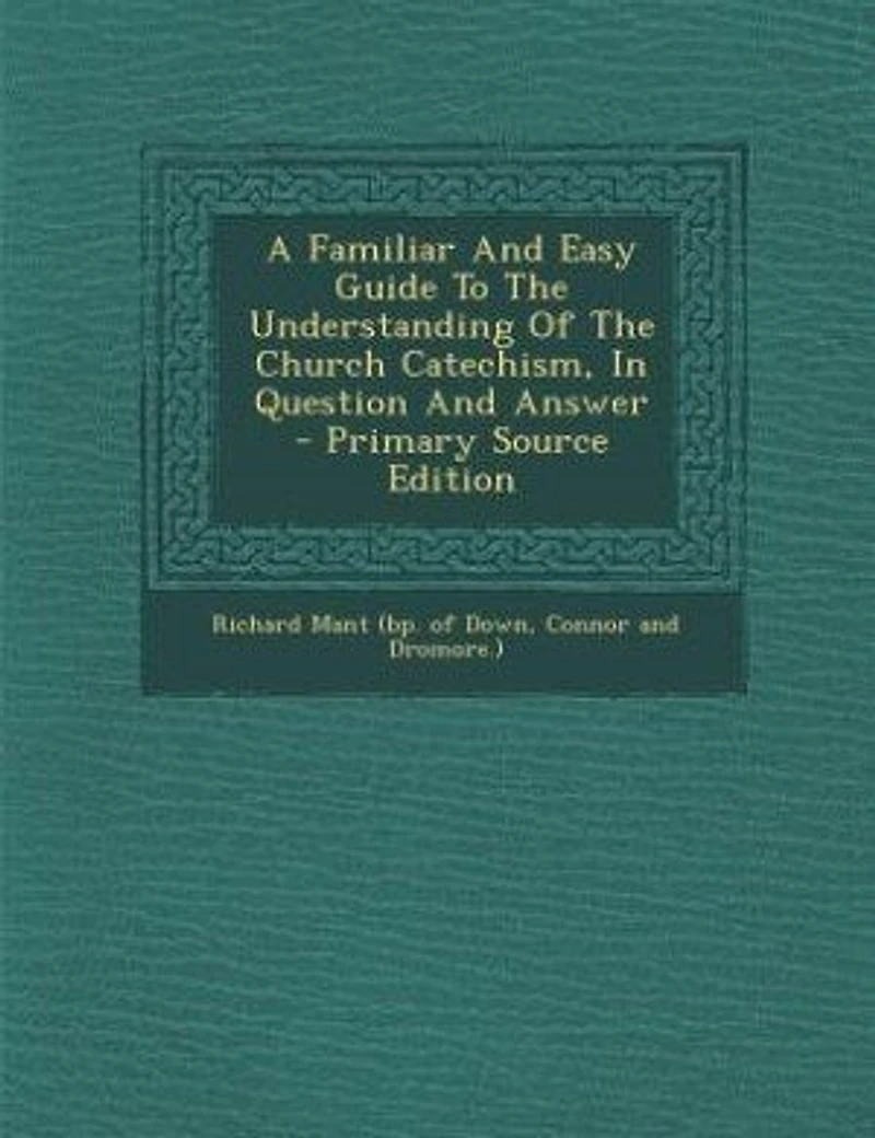 A Familiar And Easy Guide To The Understanding Of Church Catechism, Question Answer