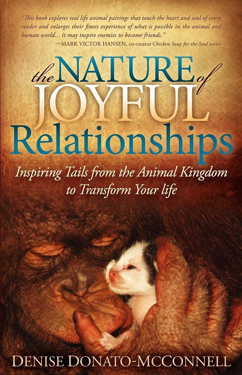 The Nature Of Joyful Relationships: Inspiring Tails From Animal Kingdom To Transform Your Life