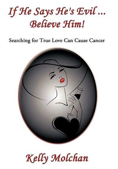 If He Says He's Evil ... Believe Him!: Searching for True Love Can Cause Cancer