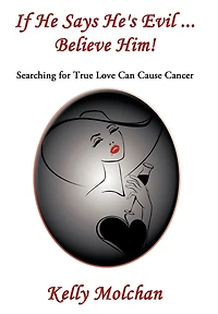 If He Says He's Evil ... Believe Him!: Searching for True Love Can Cause Cancer