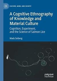 A Cognitive Ethnography of Knowledge and Material Culture: Cognition, Experiment, and the Science of Salmon Lice