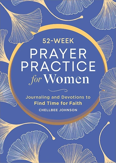 52-Week Prayer Practice for Women: Journaling and Devotions to Find Time for Faith
