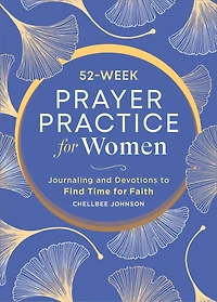 52-Week Prayer Practice for Women: Journaling and Devotions to Find Time for Faith