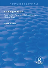 Avoiding the Dark: Essays on Race and Forging of National Culture Modern Brazil