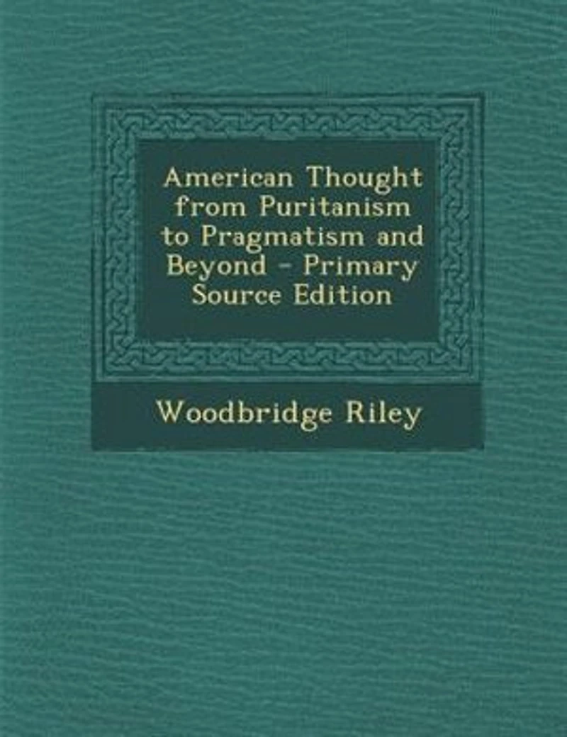 American Thought from Puritanism to Pragmatism and Beyond - Primary Source Edition