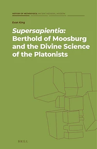Supersapientia: Berthold of Moosburg and the Divine Science of the Platonists
