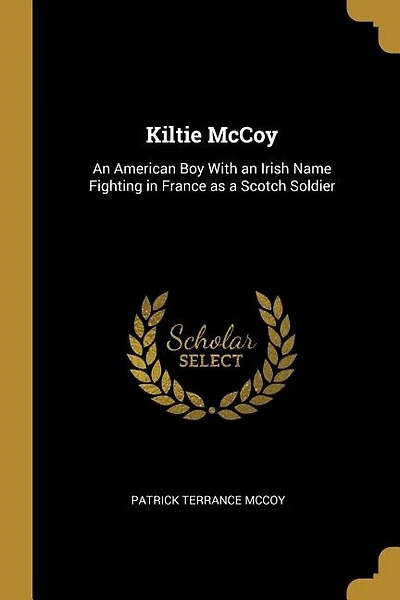 Kiltie McCoy: An American Boy With an Irish Name Fighting in France as a Scotch Soldier