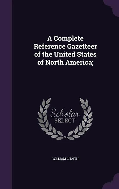 A Complete Reference Gazetteer of the United States North America