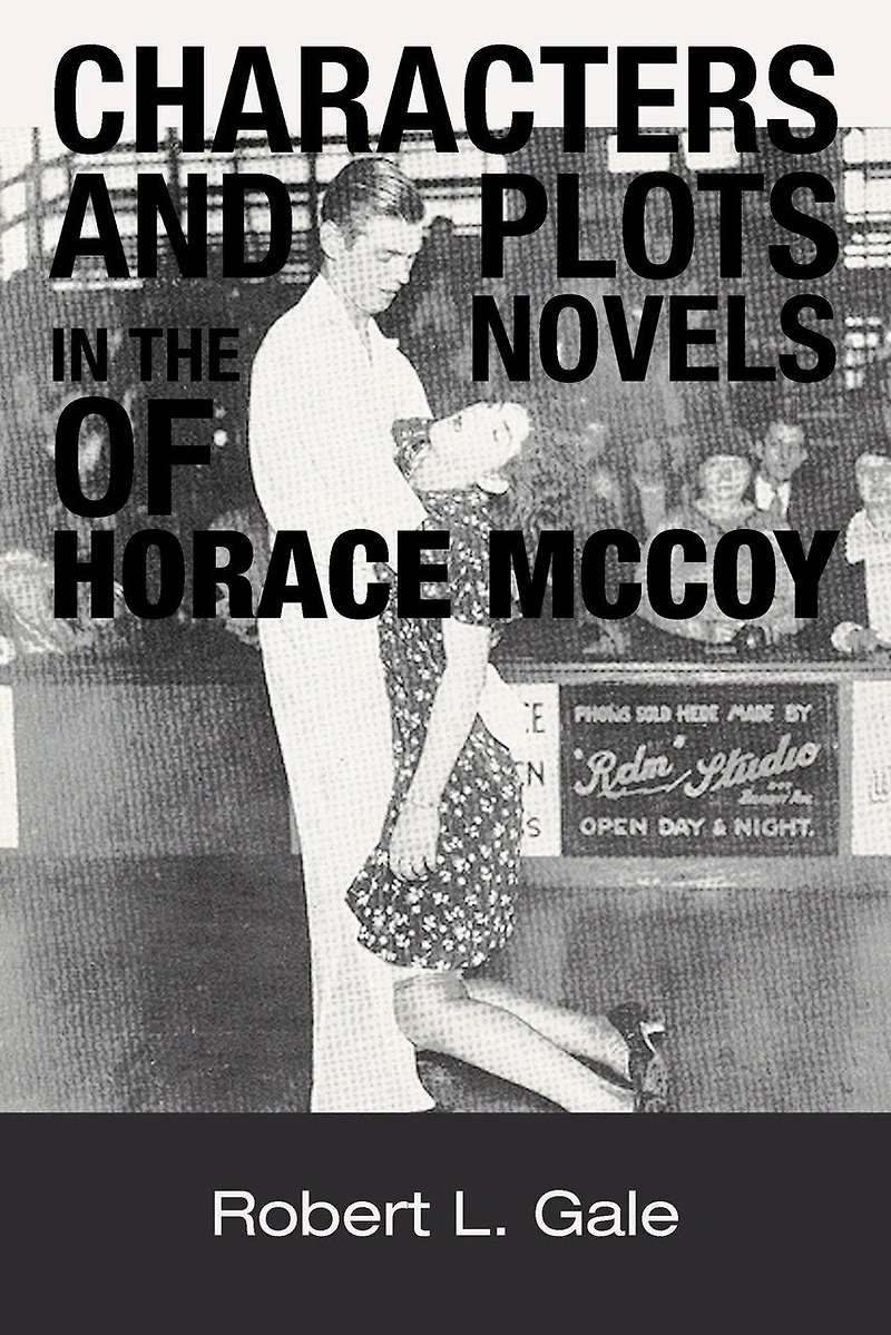 Characters And Plots The Novels Of Horace Mccoy
