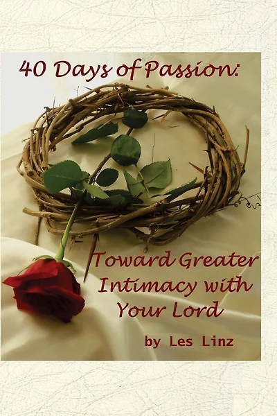 40 Days of Passion: Toward Greater Intimacy with your Lord
