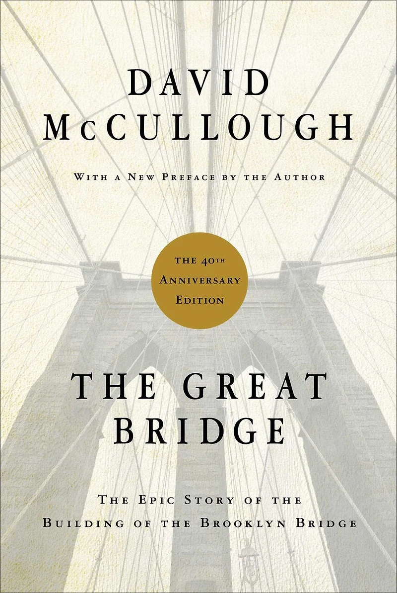 the Great Bridge: Epic Story of Building Brooklyn Bridge