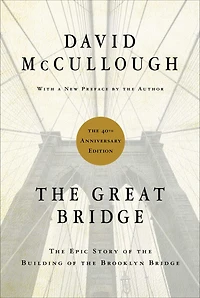 the Great Bridge: Epic Story of Building Brooklyn Bridge