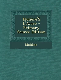 Molière'S L'Avare - Primary Source Edition
