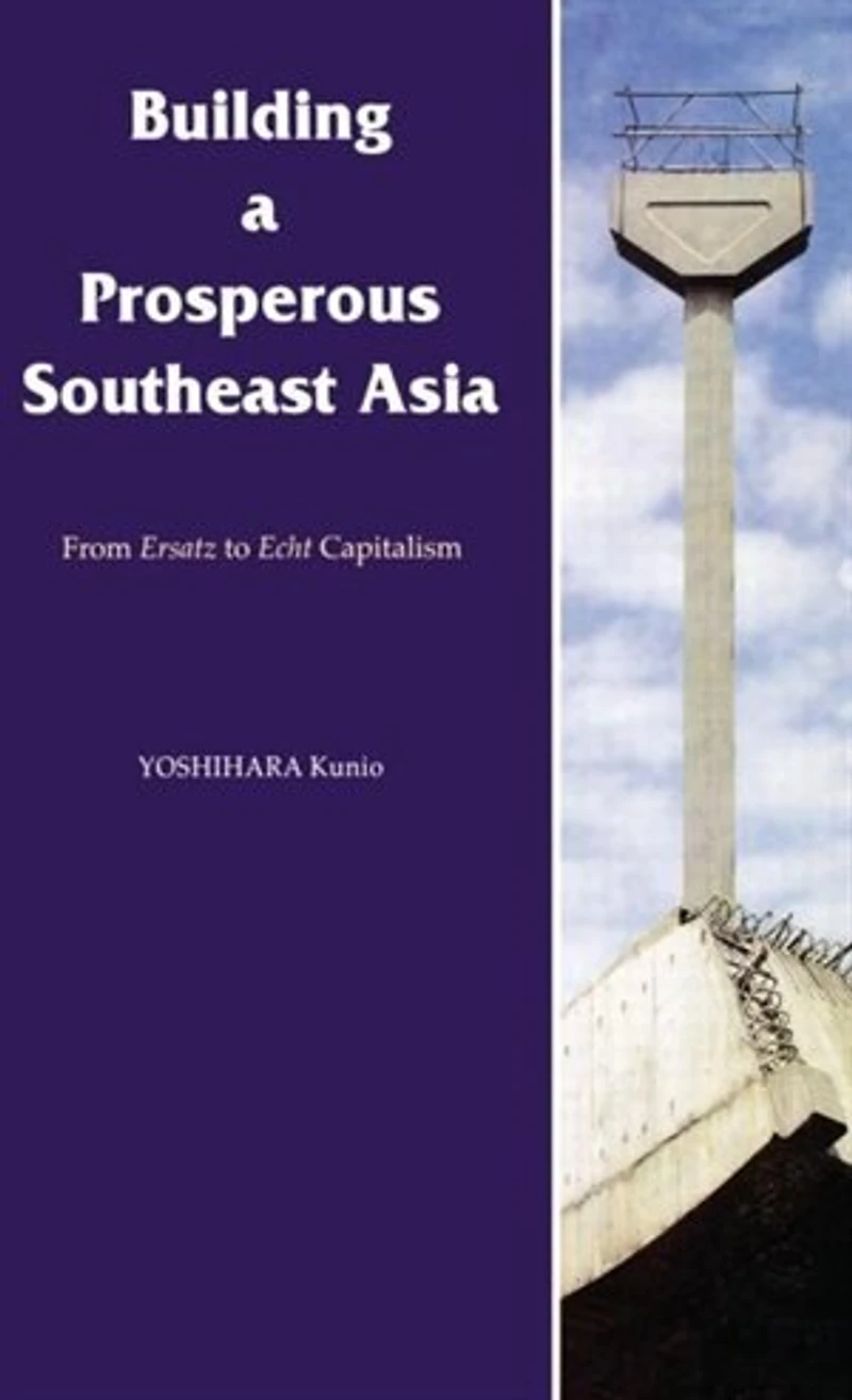 Building a Prosperous Southeast Asia: Moving from Ersatz to Echt Capitalism