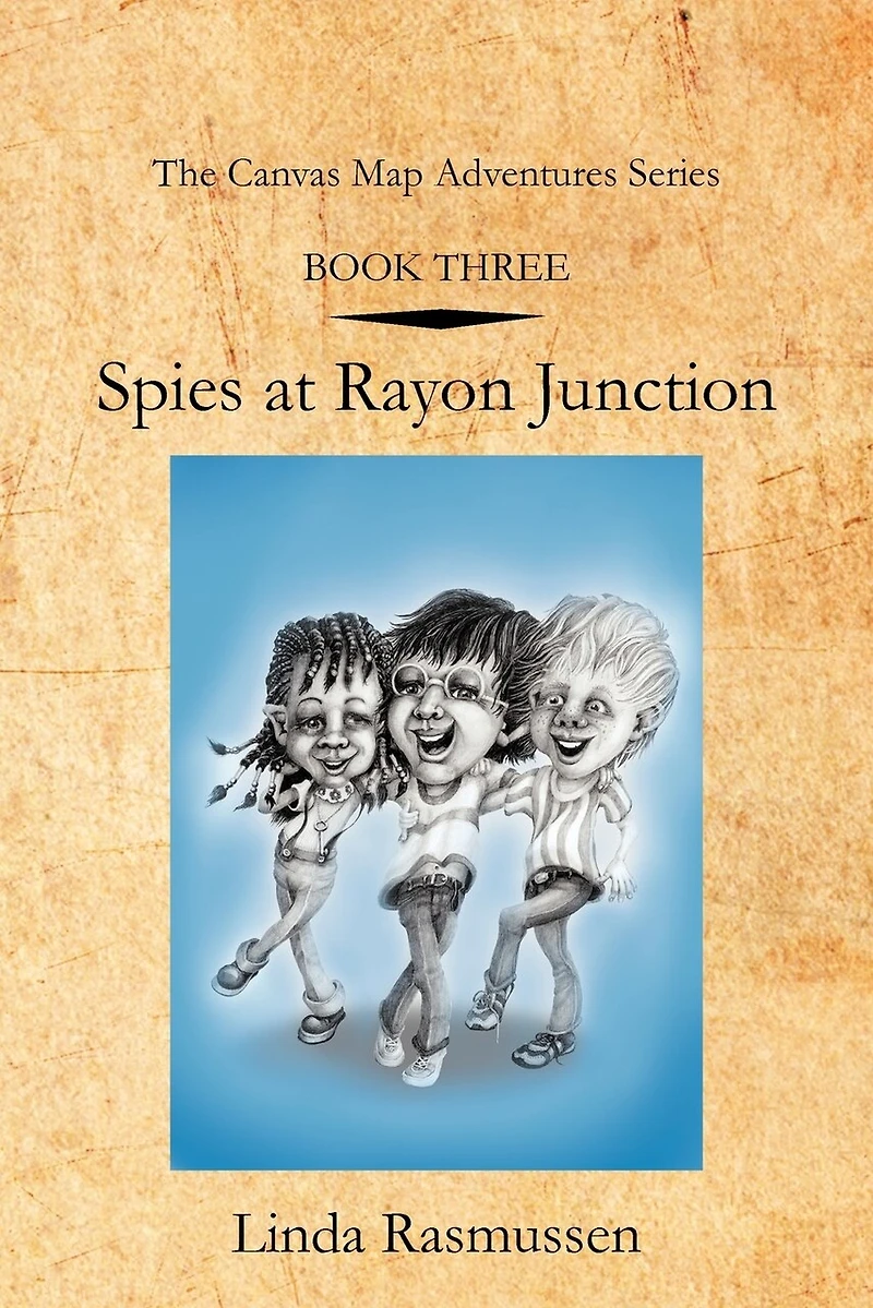 Book Three: Spies At Rayon Junction: The Canvas Map Adventures Series