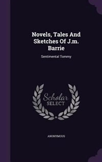 Novels, Tales And Sketches Of J.m. Barrie: Sentimental Tommy