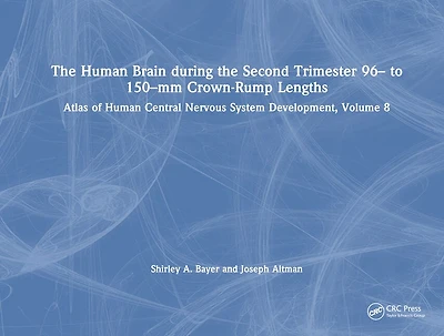 the Human Brain during Second Trimester 96- to 150-mm Crown-Rump Lengths: Atlas of Central Nervous System Development, Volume 8