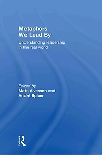 Metaphors We Lead By: Understanding Leadership the Real World