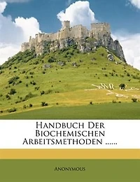 Handbuch Der Biochemischen Arbeitsmethoden ......